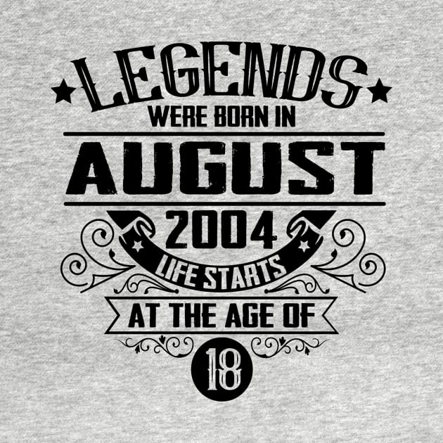 Legends were born in August 2004 18th birthday gift ideas by HBfunshirts